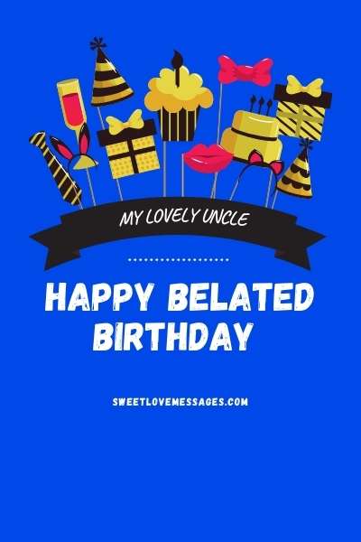 Happy Belated Birthday Uncle